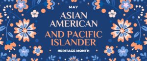 Poster honoring Asian-American & Pacific Islander month.